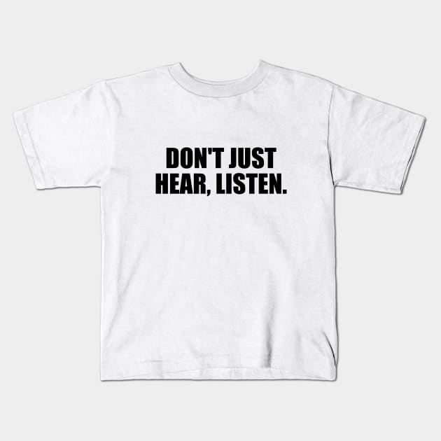 Don't just hear, listen. Kids T-Shirt by CRE4T1V1TY